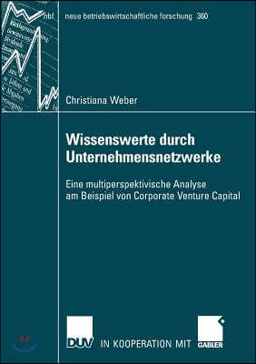 Wissenswerte Durch Unternehmensnetzwerke: Eine Multiperspektivische Analyse Am Beispiell Von Corporate Venture Capital