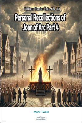 Personal Recollections of Joan of Arc Part 4