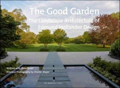 The Good Garden: The Landscape Architecture of Edmund Hollander Design