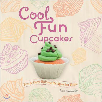 Cool Fun Cupcakes: Fun & Easy Baking Recipes for Kids!: Fun & Easy Baking Recipes for Kids!