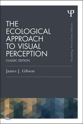 The Ecological Approach to Visual Perception: Classic Edition