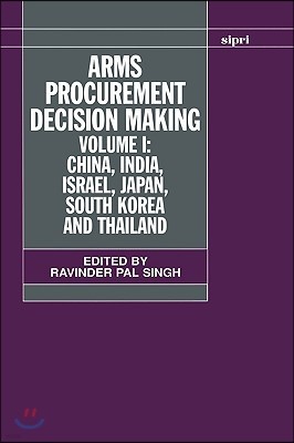 Arms Procurement Decision Making: Volume 1: China, India, Israel, Japan, South Korea and Thailand