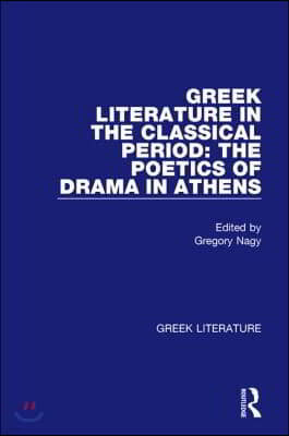 Greek Literature in the Classical Period: The Poetics of Drama in Athens