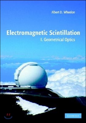 Electromagnetic Scintillation: Volume 1, Geometrical Optics