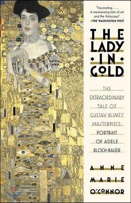 The Lady in Gold: The Extraordinary Tale of Gustav Klimt's Masterpiece, Portrait of Adele Bloch-Bauer