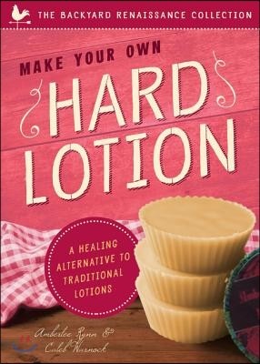 Make Your Own Hard Lotion: A Healing Alternative to Traditional Lotions