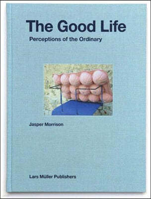 Jasper Morrison: The Good Life: Perceptions of the Ordinary