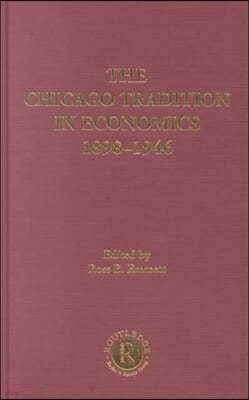 The Chicago Tradition in Economics 1892-1945