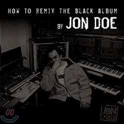 Jon Doe - How To Remix The Black Album by Jon Doe
