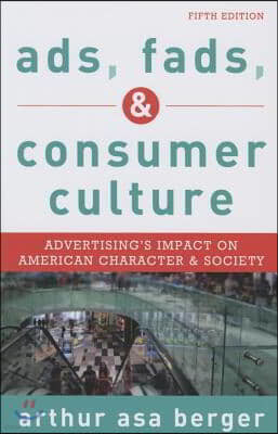 Ads, Fads, and Consumer Culture: Advertising's Impact on American Character and Society