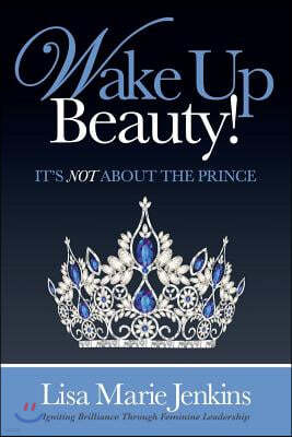 Wake Up Beauty!: It's Not about the Prince