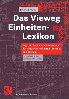 Das Vieweg Einheiten-Lexikon: Begriffe, Formeln Und Konstanten Aus Naturwissenschaften, Technik Und Medizin