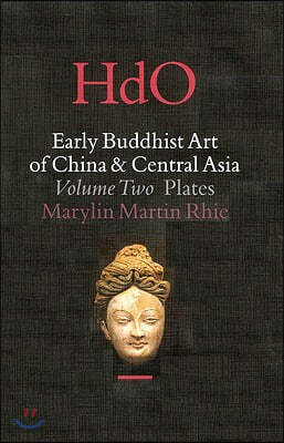 Early Buddhist Art of China and Central Asia, Volume 2 the Eastern Chin and Sixteen Kingdoms Period in China and Tumshuk, Kucha and Karashahr in Centr