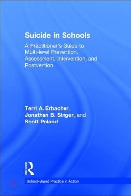 Suicide in Schools: A Practitioner's Guide to Multi-Level Prevention, Assessment, Intervention, and Postvention