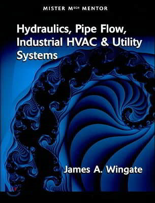 Mister Mech Mentor: Hydraulics, Pipe Flow, Industrial HVAC & Utility Systems