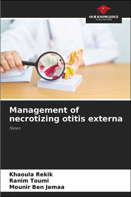 Our Knowledge Publishing Management of necrotizing otitis externa