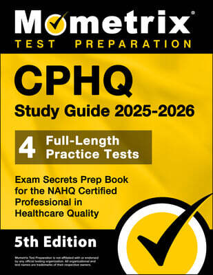 Cphq Study Guide 2026-2027 - 4 Full-Length Practice Tests, Exam Secrets Prep Book for the Nahq Certified Professional in Healthcare Quality: [5th Edit