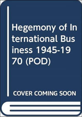 Hegemony of International Business 1945-1970 (POD)