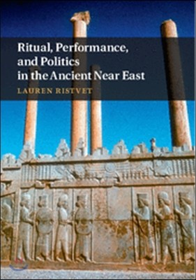 Ritual, Performance, and Politics in the Ancient Near East