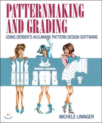 Patternmaking and Grading Using Gerber's AccuMark Pattern Design Software