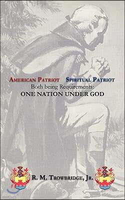 American Patriot / Spiritual Patriot Both Being Requirements: One Nation Under God