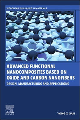 Woodhead Publishing Advanced Functional Nanocomposites Based on Oxide and Carbon Nanofibers: Design, Manufacturing and Applications