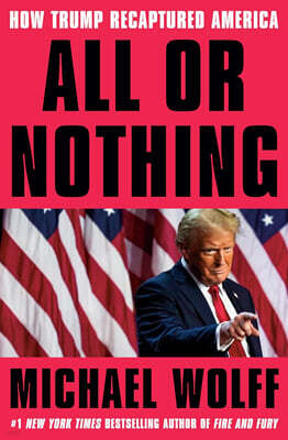 All or Nothing: How Trump Recaptured America