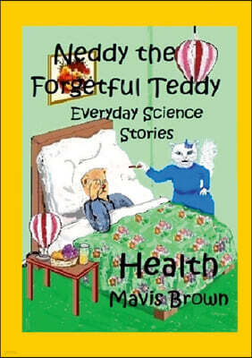 Lulu.com Neddy the Forgetful Teddy. Everyday Science Stories. Health