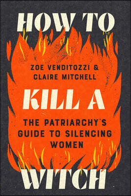 Sourcebooks How to Kill a Witch: The Patriarchy's Guide to Silencing Women