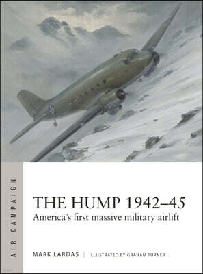 The Hump 1942-45: America's First Massive Military Airlift