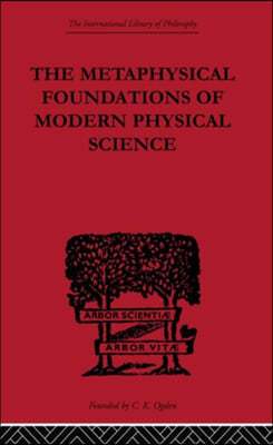 Metaphysical Foundations of Modern Physical Science