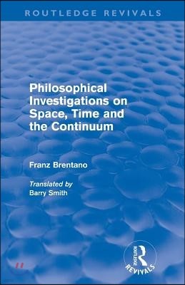 Philosophical Investigations on Time, Space and the Continuum (Routledge Revivals)