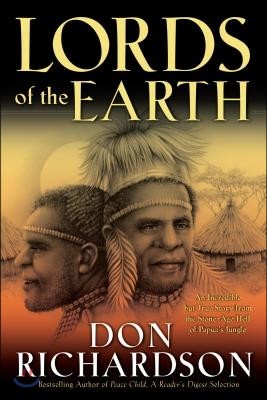 Lords of the Earth: An Incredible But True Story from the Stone-Age Hell of Papua's Jungle