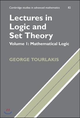 Lectures in Logic and Set Theory: Volume 1, Mathematical Logic