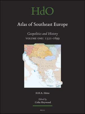 Atlas of Southeast Europe: Geopolitics and History. Volume One: 1521-1699