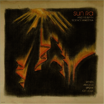 Sun Ra & His Myth Science Arkestra — When Angels Speak Of Love 앨범 커버