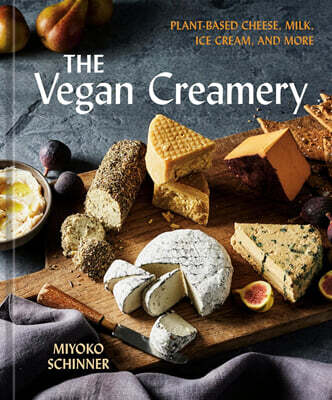 The Vegan Creamery: Plant-Based Cheese, Milk, Ice Cream, and More (a Cookbook)