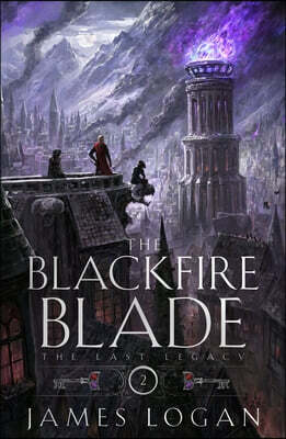 The Blackfire Blade: The Last Legacy, Book 2