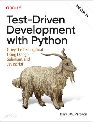 Test-Driven Development with Python: Obey the Testing Goat: Using Django, Selenium, and JavaScript