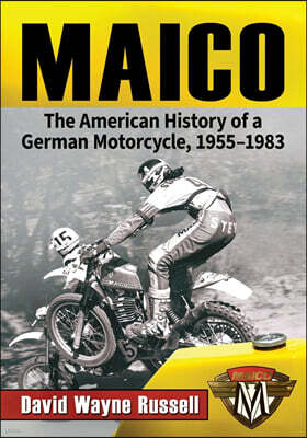 McFarland & Company Maico: The American History of a German Motorcycle, 1955-1983