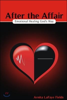 After the Affair: Emotional Healing God's Way