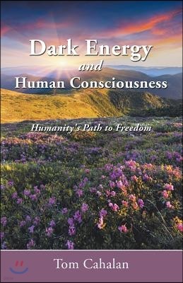 Dark Energy and Human Consciousness: Humanity's Path to Freedom