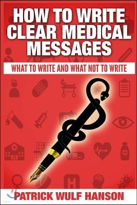 How to Write Clear Medical Messages: What to Write and What Not to Write