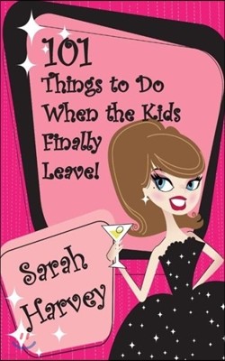 101 Things to Do When the Kids Finally Leave!