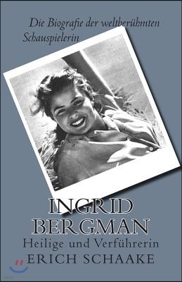 Ingrid Bergman: Heilige und Verf?hrerin