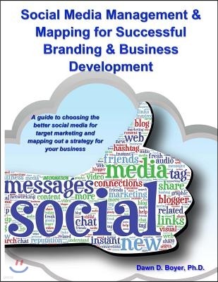 Social Media Management & Mapping for Successful Branding & Business Development: A guide to choosing the best social media and mapping out a strategy
