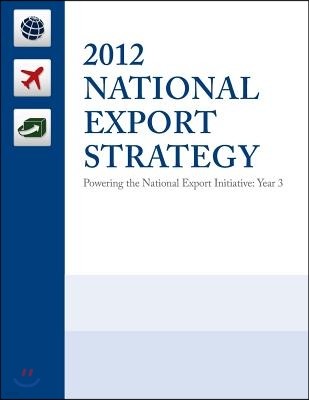 2012 National Export Strategy: Powering the National Export Initiative