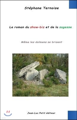 Le Roman Du Show-Biz Et de La Sagesse: Meme Les Dolmens Se Brisent