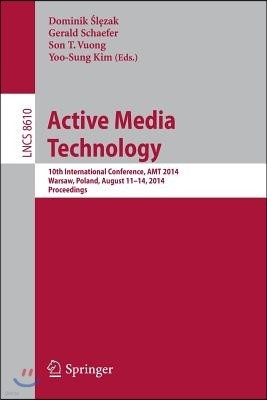 Active Media Technology: 10th International Conference, Amt 2014, Warsaw, Poland, August 11-14, 2014, Proceedings