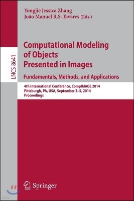 Computational Modeling of Objects Presented in Images: Fundamentals, Methods, and Applications: 4th International Conference, Compimage 2014, Pittsbur